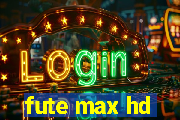 fute max hd